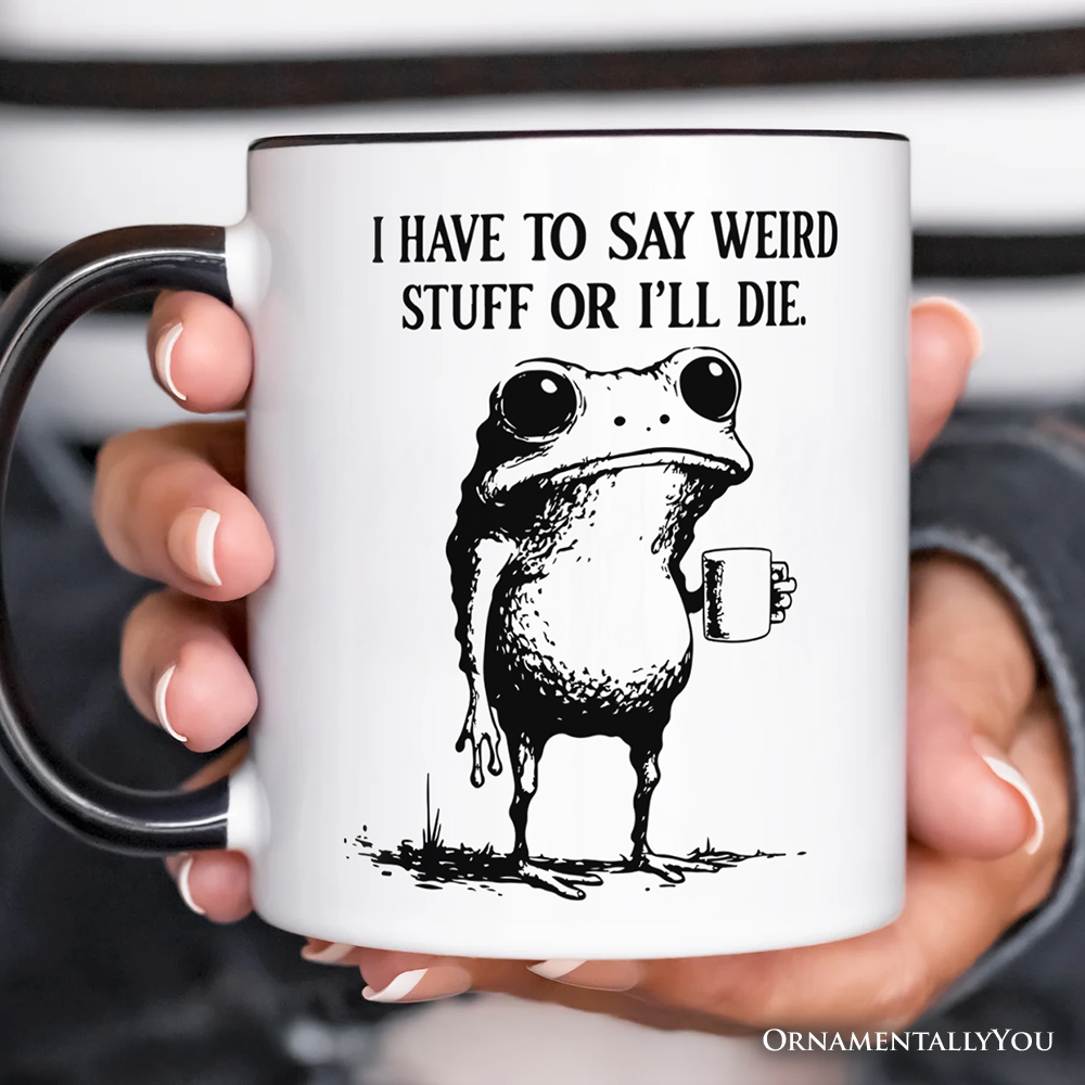 I Have To Say Weird Stuff Or I’ll Die Mug, Quirky Frog