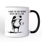 I Have To Say Weird Stuff Or I’ll Die Mug, Quirky Frog