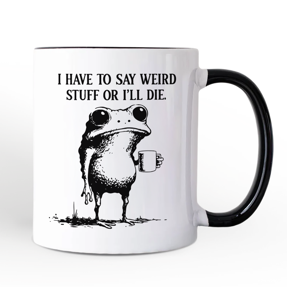 I Have To Say Weird Stuff Or I’ll Die Mug, Quirky Frog